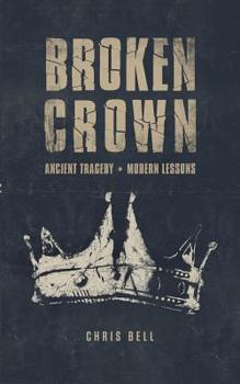 Paperback Broken Crown: Ancient Tragedy Modern Lessons Book