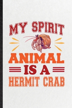 Paperback My Spirit Animal Is a Hermit Crab: Funny Hermit Crab Owner Vet Lined Notebook/ Blank Journal For Exotic Animal Lover, Inspirational Saying Unique Spec Book
