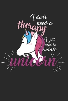 Paperback I don't need a therapy - I just need to cuddle my unicorn: Calendar, weekly planner, diary, notebook, book 105 pages in softcover. One week on one dou Book