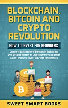 Hardcover Blockchain, Bitcoin and Crypto Revolution: How To Invest For Beginners: Complete Explanation of Blockchain Technology with detailed history of cryptoc Book