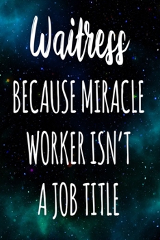 Paperback Waitress Because Miracle Worker Isn't A Job Title: The perfect gift for the professional in your life - Funny 119 page lined journal! Book
