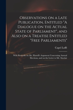 Paperback Observations on a Late Publication, Entitled "A Dialogue on the Actual State of Parliament", and Also on a Treatise Entitled "Free Parliaments": With Book