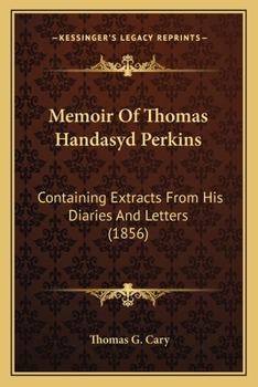 Paperback Memoir Of Thomas Handasyd Perkins: Containing Extracts From His Diaries And Letters (1856) Book