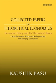 Hardcover Collected Papers in Theoretical Economics: Economic Policy and Its Theoretical Bases: Using Economic Theory for Policymaking in Emerging Economies Book