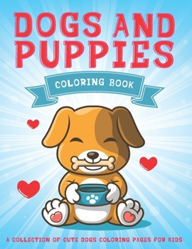 Paperback Dogs and Puppies Coloring Book: A Collection Of Cute Dogs Coloring Pages For Kids Book