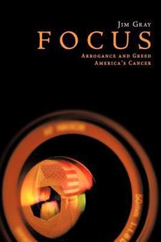 Focus: Arrogance and Greed, America's Cancer