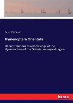 Hymenoptera Orientalis: Or Contributions to a Knowledge of the Hymenoptera of the Oriental Zoological Region