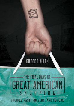 Hardcover The Final Days of Great American Shopping: Stories Past, Present, and Future Book