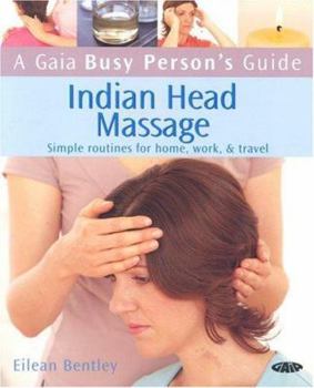 Paperback A Gaia Busy Person's Guide Indian Head Massage: Simple Routines for Home, Work, & Travel Book