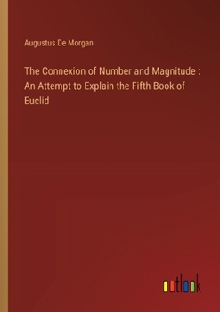 Paperback The Connexion of Number and Magnitude: An Attempt to Explain the Fifth Book of Euclid Book