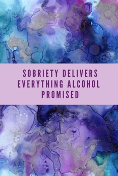 Paperback Sobriety Delivers Everything Alcohol Promised: 120 page Blank Lined Journal Notebook Book