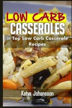 Paperback Low Carb Casseroles: 35 Top Low Carb Casserole Recipes Book