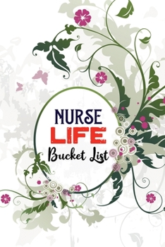 Nurse Life Bucket List: Luxury Nurselife Adventures, Goals bucket list book to write in, Travels and Dreams, Retirement Gift Idea for Women Advice & Bucket List Suggestions, Bonus Gift List Log (Card 