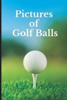 Paperback Pictures of Golf Balls: Funny White Elephant, Secret Dirty Santa Gift, (Stupid Gifts Ideas) Book