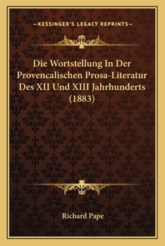 Paperback Die Wortstellung In Der Provencalischen Prosa-Literatur Des XII Und XIII Jahrhunderts (1883) [German] Book