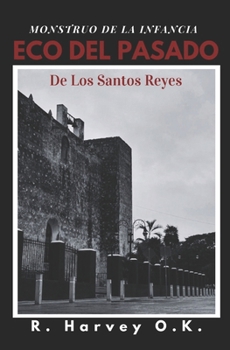 ECO DEL PASADO DE LO SANTOS REYES: UN MONSTRUO DE LA INFANCIA (Spanish Edition)