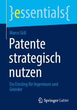 Paperback Patente Strategisch Nutzen: Ein Einstieg Für Ingenieure Und Gründer [German] Book