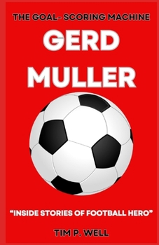 Paperback The Goal-Scoring Machine Gerd Muller: "Inside Stories of Football Hero" Book