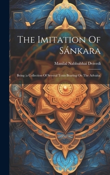 Hardcover The Imitation Of Sánkara: Being (a Collection Of Several Texts Bearing On The Advaita) Book