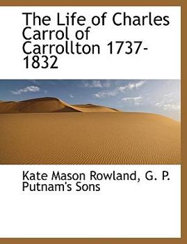 Paperback The Life of Charles Carrol of Carrollton 1737-1832 Book