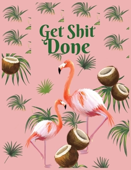 Get shit done: Flamingo lover gift Journal Notebook for Writing and Journal Achieve Goals Gift idea 110 pages