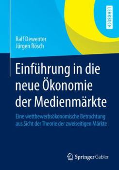 Paperback Einführung in Die Neue Ökonomie Der Medienmärkte: Eine Wettbewerbsökonomische Betrachtung Aus Sicht Der Theorie Der Zweiseitigen Märkte [German] Book