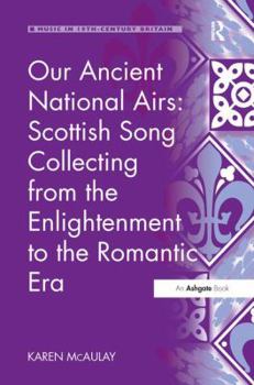 Paperback Our Ancient National Airs: Scottish Song Collecting from the Enlightenment to the Romantic Era Book