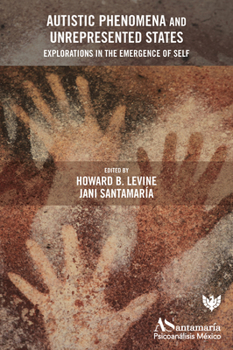Paperback Autistic Phenomena and Unrepresented States: Explorations in the Emergence of Self Book