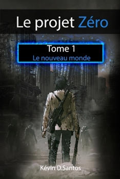 Paperback Le projet zéro: tome 1: Le nouveau monde [French] Book