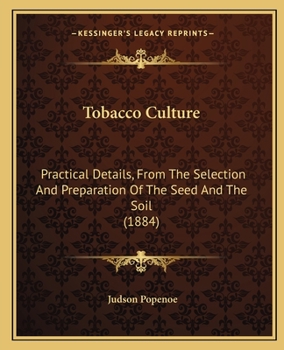 Paperback Tobacco Culture: Practical Details, From The Selection And Preparation Of The Seed And The Soil (1884) Book