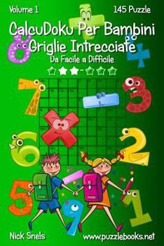 Paperback CalcuDoku Per Bambini Griglie Intrecciate - Da Facile a Difficile - Volume 1 - 145 Puzzle [Italian] Book