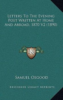 Paperback Letters To The Evening Post Written At Home And Abroad, 1870 V2 (1890) Book