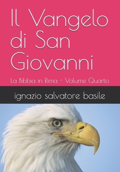 Paperback Il Vangelo di San Giovanni: La Bibbia in Rima - Volume Quarto [Italian] Book