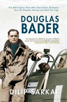 Hardcover Douglas Bader: The RAF Fighter Pilot Who Shot Down 20 Enemy Aircraft Despite Having Lost Both His Legs Book