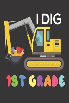 Paperback I Dig 1st Grade: Back to School Dig Truck Composition Notebook for First Grade Students Book