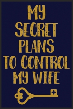 Paperback My Secret Plans To Control My Wife: My Secret Plans To Control My Wife Notebook-Funny Notebook For Husband-Valentine Gift For Him-Valentine Notebook F Book