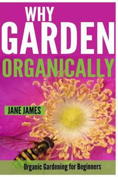 Paperback Why Garden Organically: Organic Gardening for Beginners Book