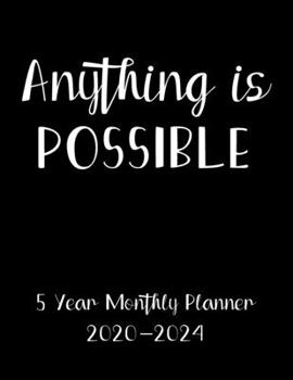 Anything Is Possible: 5 Year Monthly Planner 2020-2024