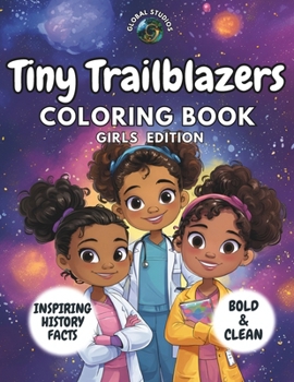 Tiny Trailblazers Coloring Book - Girls Edition: Fun and Educational Coloring Book for Kids with Inspiring History Facts