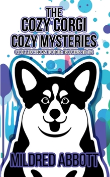 The Cozy Corgi Cozy Mysteries, Collection Four - Book  of the Cozy Corgi Mysteries