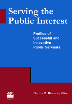 Hardcover Serving the Public Interest: Profiles of Successful and Innovative Public Servants Book