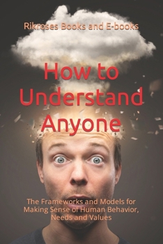 Paperback How to Understand Anyone: The Frameworks and Models for Making Sense of Human Behavior, Needs and Values Book