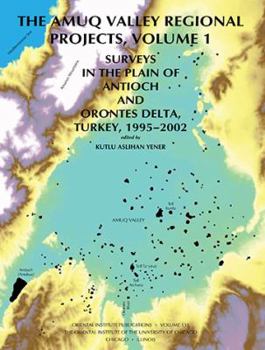 Hardcover The Amuq Valley Regional Projects, Volume 1: Surveys in the Plain of Antioch and Orontes Delta, Turkey, 1995-2002 Book