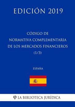 Código de Normativa Complementaria de los Mercados Financieros (1/3) (España) (Edición 2019)