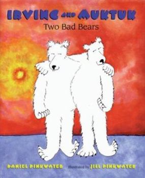 Irving and Muktuk: Two Bad Bears - Book  of the Irving and Muktuk