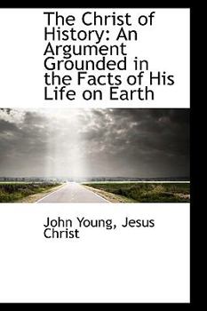 Paperback The Christ of History: An Argument Grounded in the Facts of His Life on Earth Book