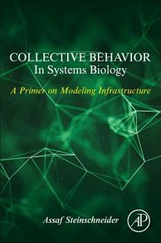 Paperback Collective Behavior in Systems Biology: A Primer on Modeling Infrastructure Book