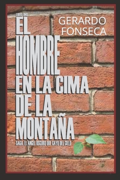 Paperback Libro Uno. El Hombre en la Cima de la Montaña.: Saga: El Angel Oscuro que Cayo del Cielo. [Spanish] Book