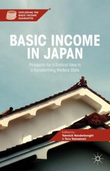 Hardcover Basic Income in Japan: Prospects for a Radical Idea in a Transforming Welfare State Book