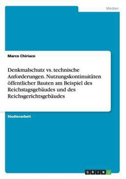 Paperback Denkmalschutz vs. technische Anforderungen. Nutzungskontinuitäten öffentlicher Bauten am Beispiel des Reichstagsgebäudes und des Reichsgerichtsgebäude [German] Book